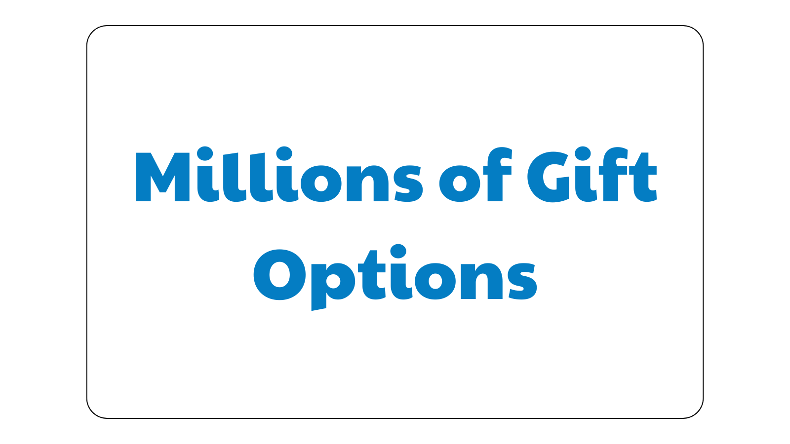 Millions of Gift Options